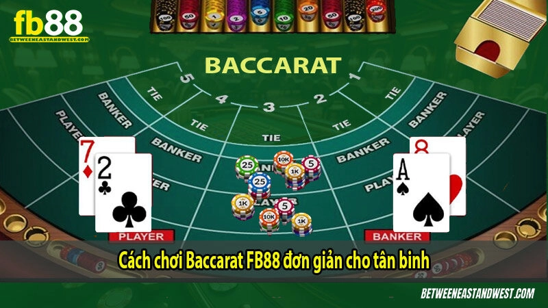 Cách chơi Baccarat FB88 đơn giản cho tân binh