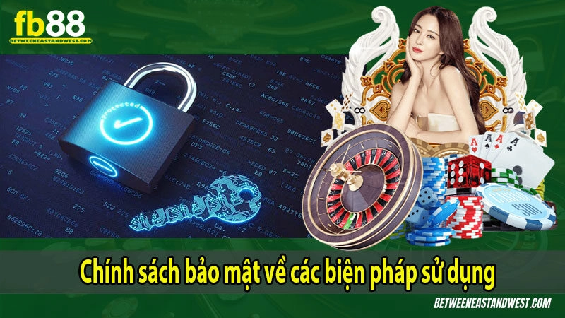 Chính sách bảo mật về các biện pháp sử dụng