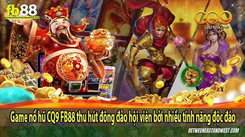 Game nổ hũ CQ9 FB88 thu hút đông đảo hội viên bởi nhiều tính năng độc đáo