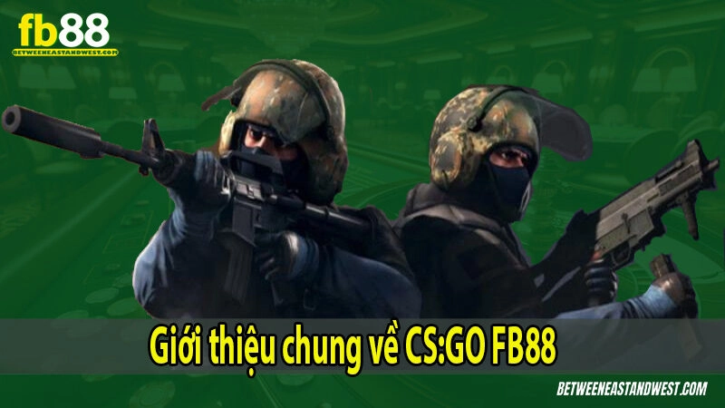 Giới thiệu chung về CS:GO FB88