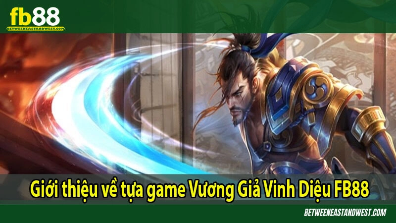 Giới thiệu về tựa game Vương Giả Vinh Diệu FB88