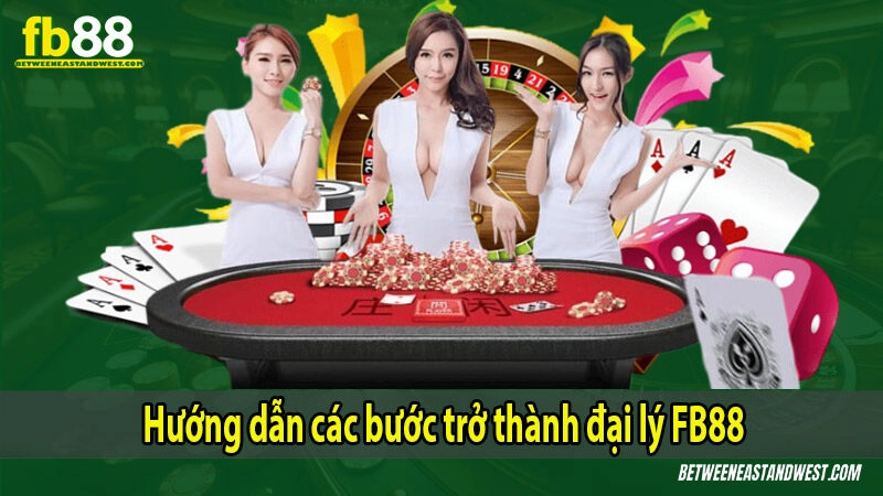 Hướng dẫn các bước trở thành đại lý FB88