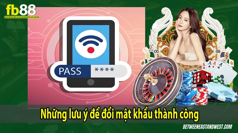 Những lưu ý để đổi mật khẩu thành công