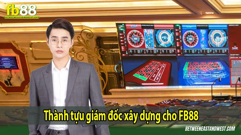 Thành tựu giám đốc xây dựng cho FB88