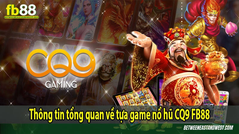 Thông tin tổng quan về tựa game nổ hũ CQ9 FB88